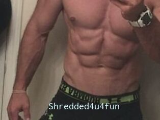 Shredded4u4fun